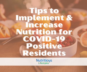 Tips to Implement & Increase Nutrition for COVID-19 Positive Residents
